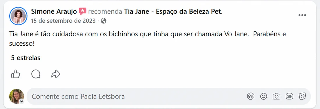 Simone Araujo (set/2023) recomenda a Tia Jane no Facebook: “A Tia Jane é tão cuidadosa com os bichinhos que tinha que ser chamada Vó Jane. Parabéns e sucesso!”